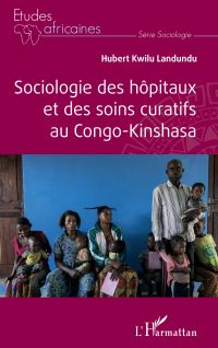 Sociologie des hôpitaux et des soins curatifs au Congo- Kinshasa