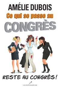 Ce qui se passe au Congrès... Reste au Congrès!