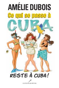 Ce qui se passe à Cuba... Reste à Cuba!