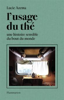 Usage du thé (L') : Une histoire sensible du bout du monde