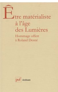 Être matérialiste à l'âge des Lumières. Mélanges offerts à R. Desné