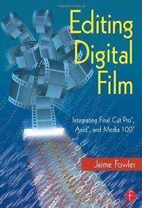 Editing Digital Film: Integrating Final Cut Pro, Avid & Media 100