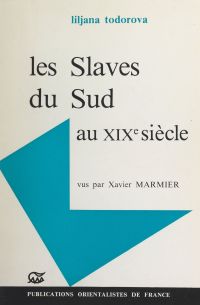 Les Slaves du sud au XIXe siècle vus par Xavier Marmier