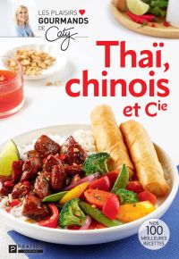 Thaï, chinois et Cie : Nos 100 meilleures recettes