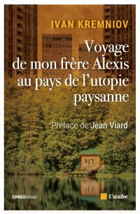 Voyage de mon frère Alexis au pays de l'utopie paysanne