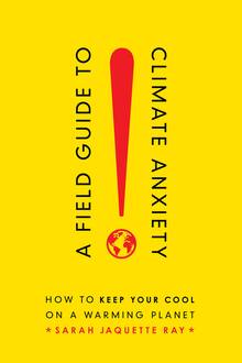 A Field Guide to Climate Anxiety