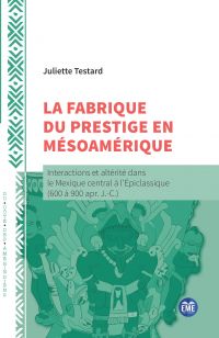 La fabrique du prestige en Mésoamérique