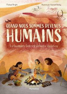 Quand nous sommes devenus humains : la fascinante histoire de notre évolution