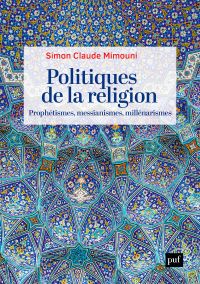 Politiques de la religion : prophétismes, messianismes, millénarismes