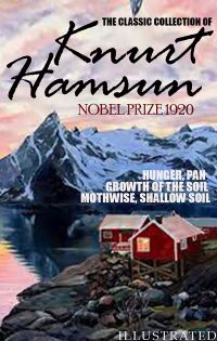 The classic collection of Knurt Hamsun. Nobel Prize 1920. Illustrated