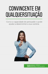 Convincente em qualquer situação