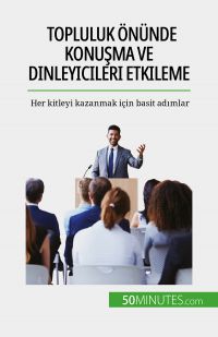 Topluluk önünde konu?ma ve dinleyicileri etkileme