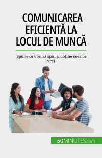 Comunicarea eficient? la locul de munc?