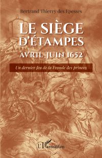 Le siège d'Étampes Avril-Juin 1652