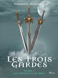 Les Trois Gardes - Tome 1 : Les Prémices du Mal