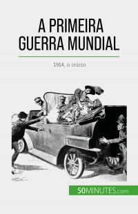 A Primeira Guerra Mundial (Volume 1)