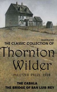 The Classic Collection of Thornton Wilder. Pulitzer Prize 1928