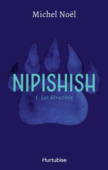 Nipishish, t.1 : Les déracinés