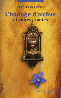 L'horloge d'alcôve et autres contes