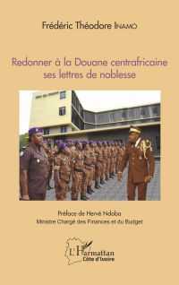 Redonner à la Douane centrafricaine ses lettres de noblesse