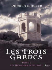 Les Trois Gardes - Tome 2 : Les Héritiers de Samaël