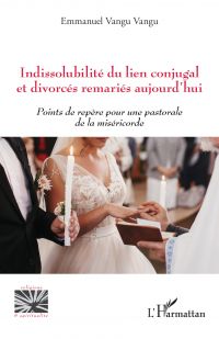 Indissolubilité du lien conjugal et divorcés remariés aujourd'hui