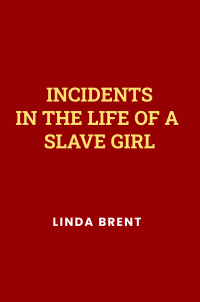 Incidents in the Life of a Slave Girl by Harriet Jacobs