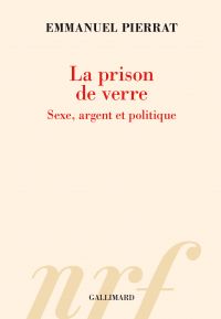 La prison de verre. Sexe, argent et politique