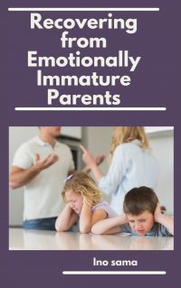 Recovering from Emotionally Immature Parents