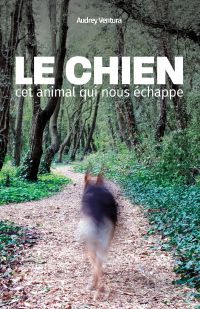 Le chien, cet animal qui nous échappe