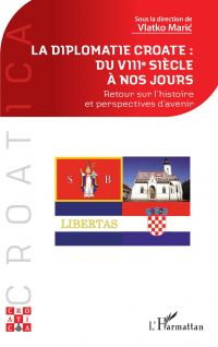 La diplomatie croate : du VIIIe siècle à nos jours