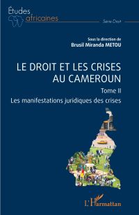 Le droit et les crises au Cameroun. Tome 2