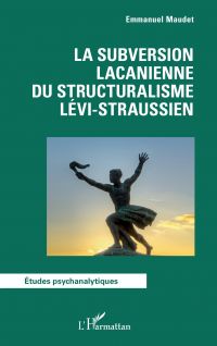 La subversion lacanienne du structuralisme lévi-straussien