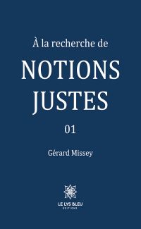 À la recherche de notions justes - Tome 1