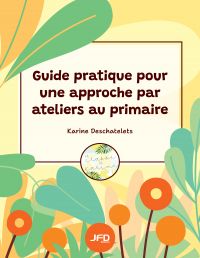 Guide pratique pour une approche par ateliers au primaire