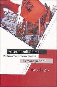 Altermondialisme, le nouveau mouvement d'émancipation ?