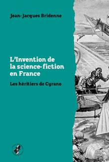 L'Invention de la science-fiction en France : les héritiers de Cyrano