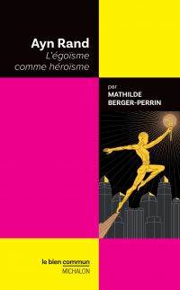 Ayn Rand. L'égoïsme comme héroïsme