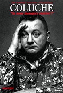 Coluche tu nous manques enfoiré !