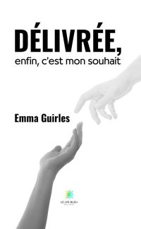 Délivrée, enfin, c’est mon souhait