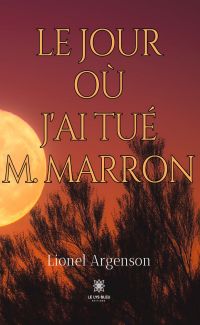 Le jour où j'ai tué M. Marron