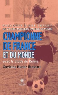 Parcours d’une enfant de Villers-Marmery (Marne) devenue Championne de France et du monde avec le Stade de Reims