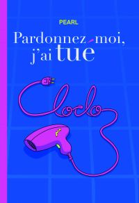 Pardonnez-moi, j'ai tué Cloclo