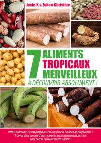 7 aliments tropicaux merveilleux à découvrir absolument !