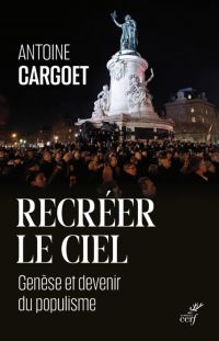 RECREER LE CIEL - GENESE ET DEVENIR DU POPULISME