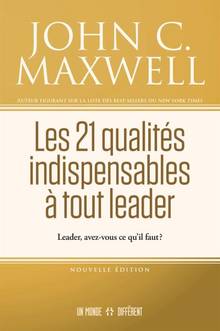 Les 21 qualités indispensables à tout leader : Leader, avez-vous ce qu'il vous faut ?Les 21 qualités indispensables à tout leader : Leader, avez-vous ce qu'il vous faut ?