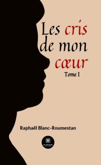 Les cris de mon cœur - Tome 1