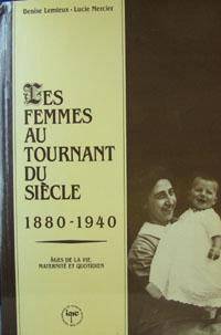 Femmes au tournant du siècle 1880-1940. âges de la vie, maternit