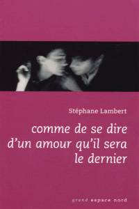 Comme se dire d'un amour qu'il sera le dernier