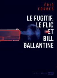 Le fugitif, le flic et Bill Ballantine